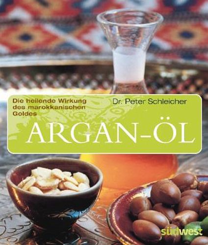 Argan-Öl - Die Heilende Wirkung des marokkanischen Goldes
